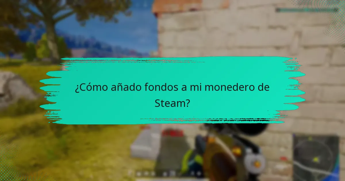 ¿Cómo añado fondos a mi monedero de Steam?