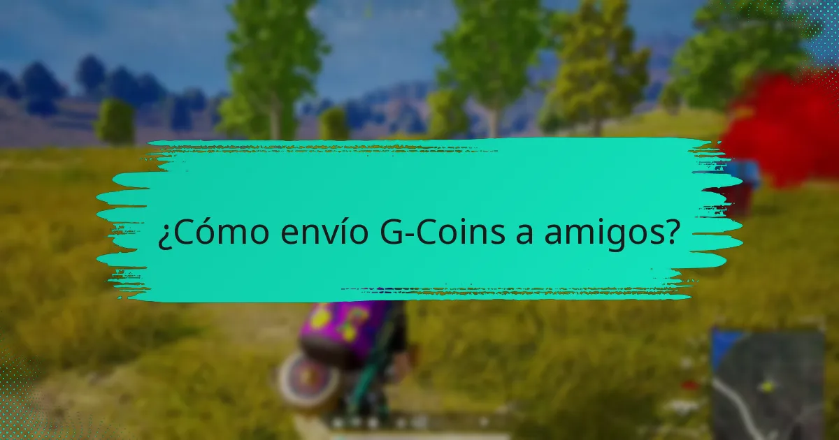 ¿Cómo envío G-Coins a amigos?
