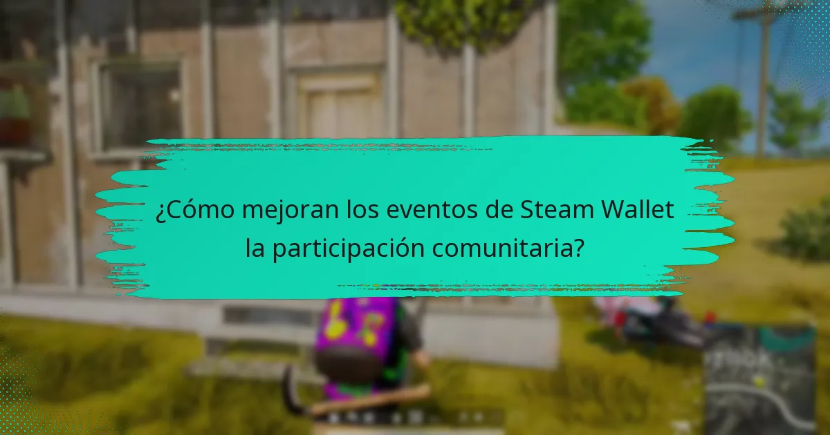 ¿Cómo mejoran los eventos de Steam Wallet la participación comunitaria?
