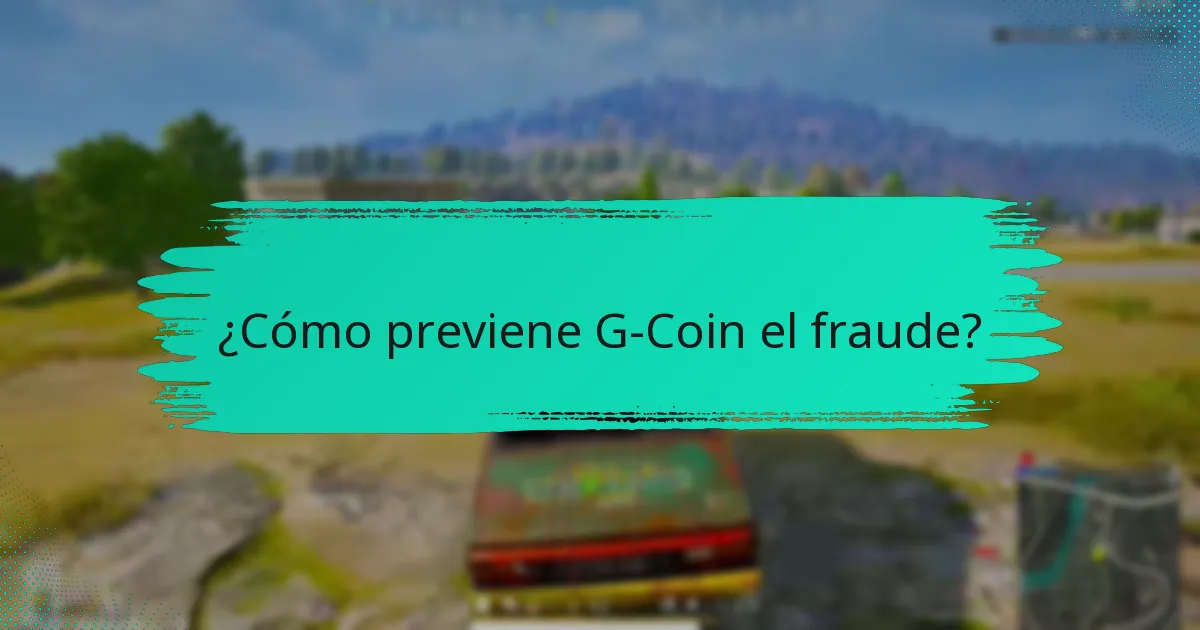 ¿Cómo previene G-Coin el fraude?