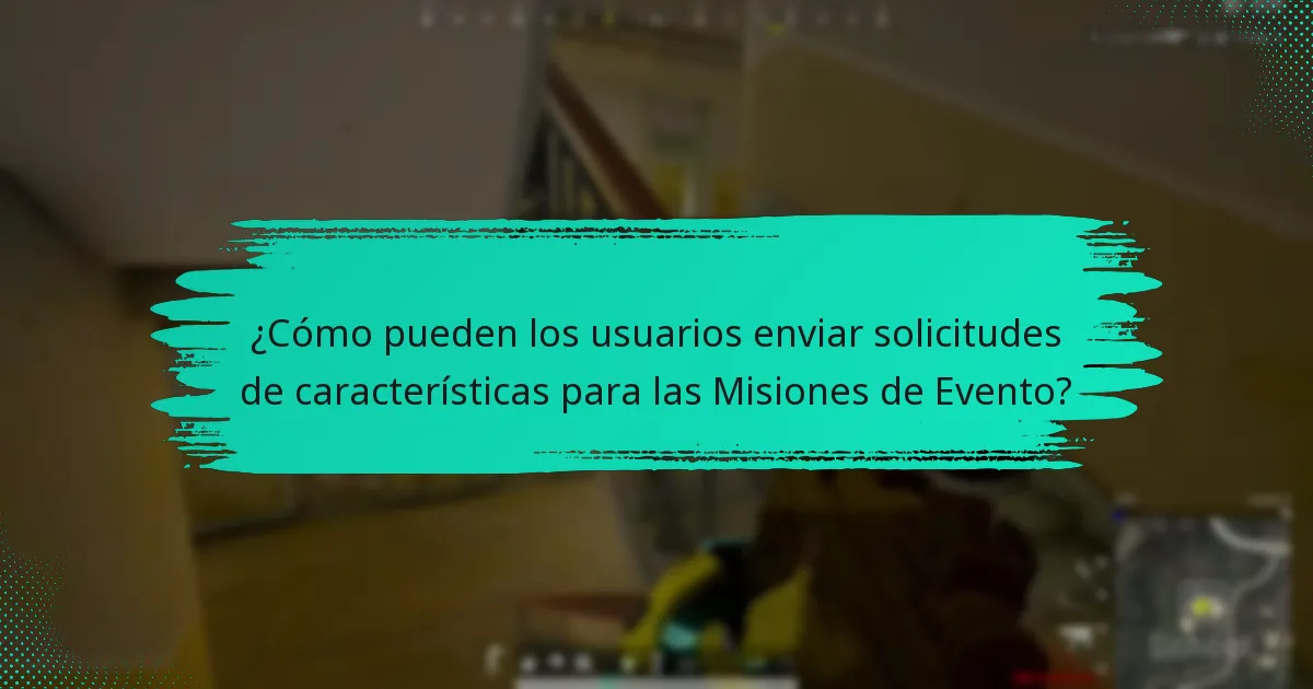 ¿Qué sugerencias tienen los usuarios para mejorar las Misiones de Evento?