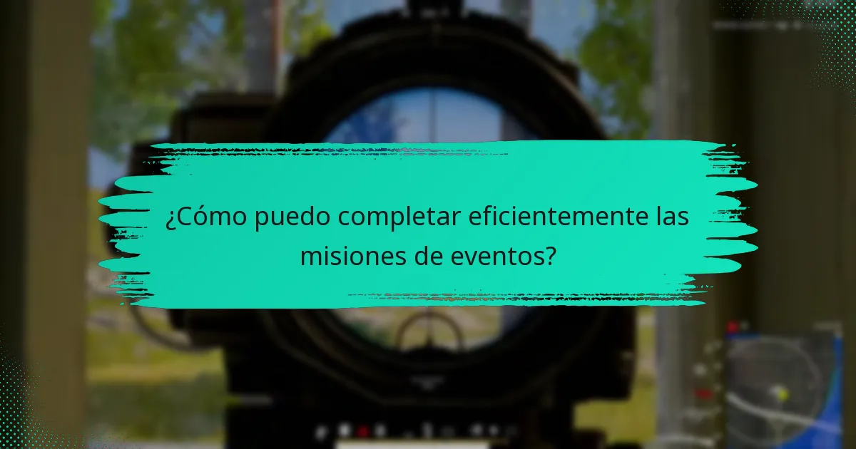 ¿Cómo puedo completar eficientemente las misiones de eventos?