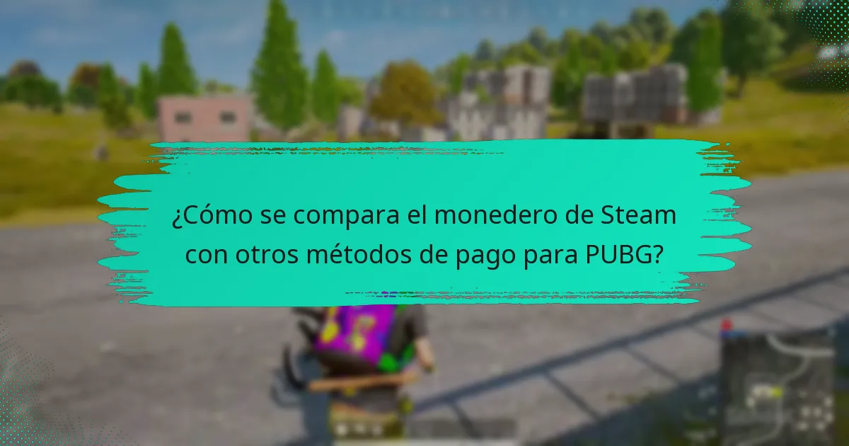 ¿Cómo se compara el monedero de Steam con otros métodos de pago para PUBG?