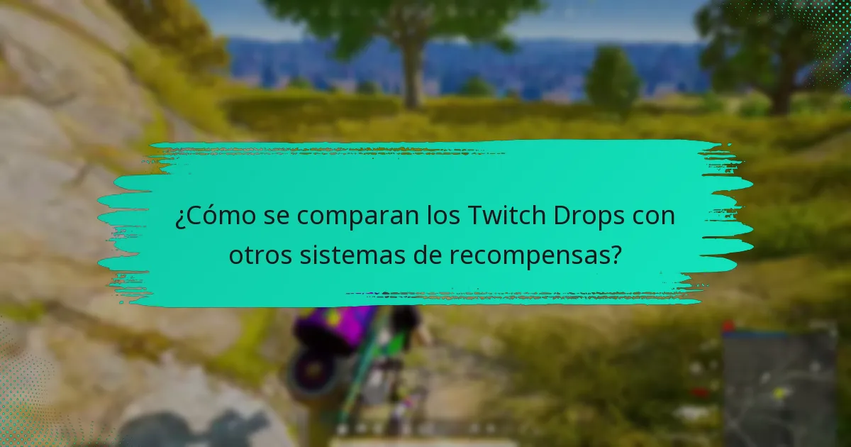 ¿Cómo se comparan los Twitch Drops con otros sistemas de recompensas?