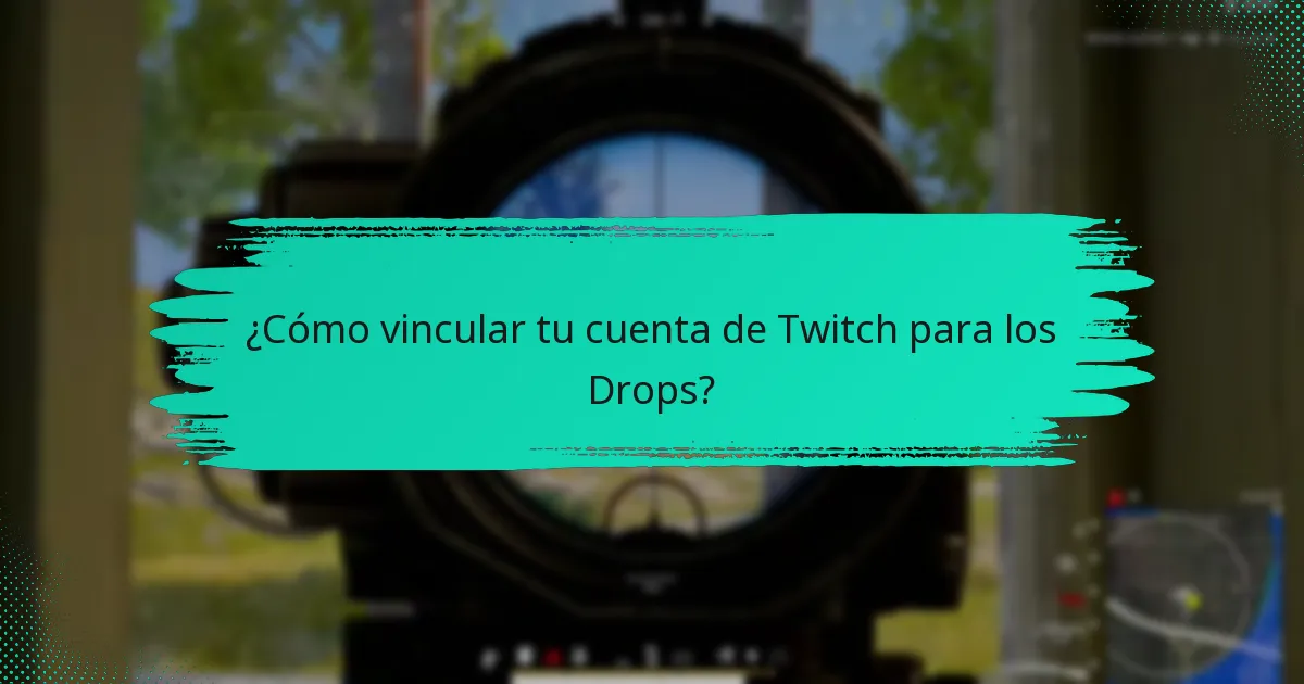 ¿Cómo vincular tu cuenta de Twitch para los Drops?