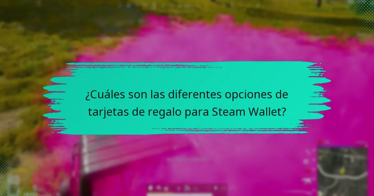 ¿Cuáles son las diferentes opciones de tarjetas de regalo para Steam Wallet?