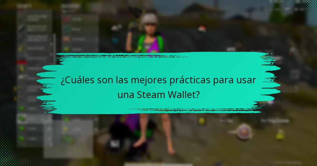 ¿Cuáles son las mejores prácticas para usar una Steam Wallet?