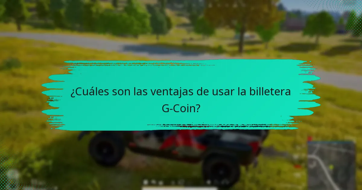 ¿Cuáles son las ventajas de usar la billetera G-Coin?
