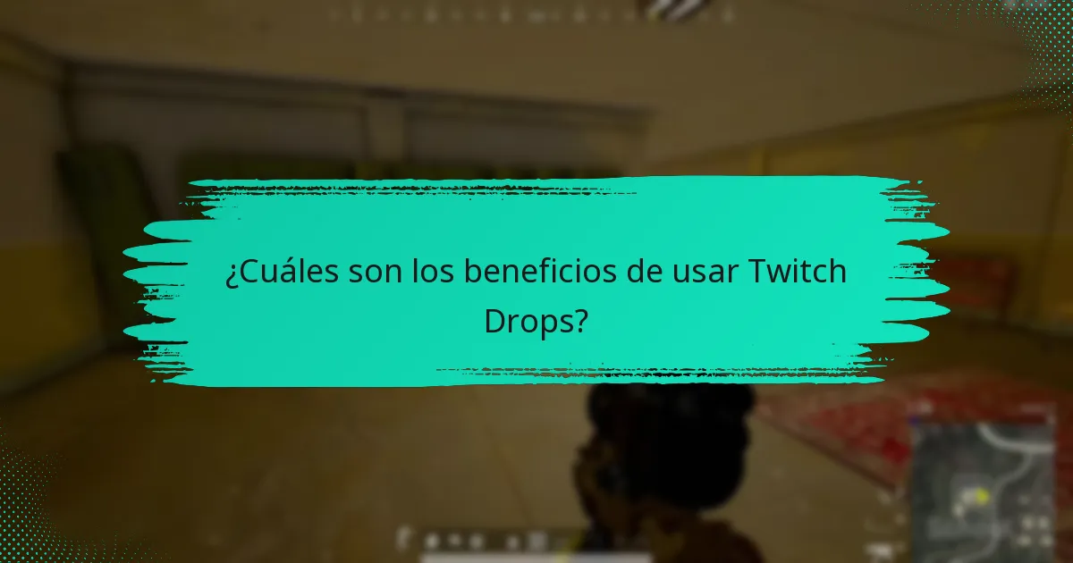 ¿Cuáles son los beneficios de usar Twitch Drops?