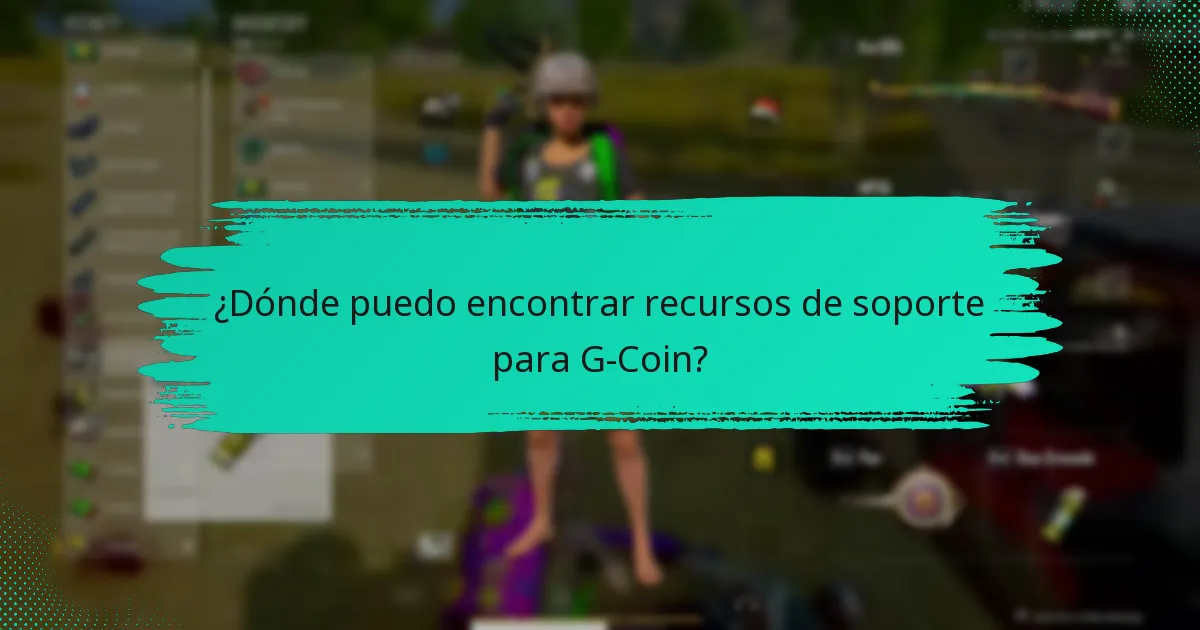 ¿Dónde puedo encontrar recursos de soporte para G-Coin?