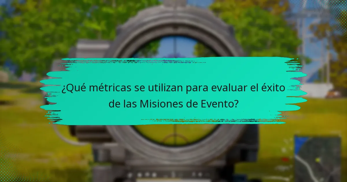 ¿Qué métricas se utilizan para evaluar el éxito de las Misiones de Evento?
